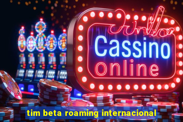 tim beta roaming internacional